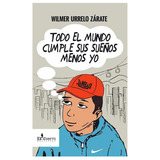 Todo El Mundo Cumple Sus Sueños Menos Yo, De Wilmer Urrelo Zárate. Editorial El Cuervo, Edición 1 En Español