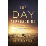 The Day Approaching : An Israeli's Message Of Warning And Hope For The Last Days, De Amir Tsarfati. Editorial Harvest House Publishers,u.s., Tapa Blanda En Inglés