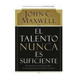 Talento Nunca Es Suficiente®, De Maxwell, John. Editorial Grupo Nelson En Español