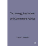 Technology, Institutions And Government Policies - Jeffre...
