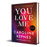 You Love Me, De Caroline Kepnes. Editorial Simon & Schuster, Tapa Dura En Inglés, 2021