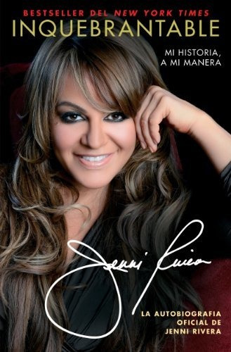 Inquebrantable: Mi Historia, A Mi Manera, De Jenni Rivera. Editorial Atria Books, Tapa Blanda En Español, 2013