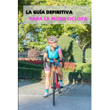 La Guia Definitiva Para La Mujer Ciclista : Informacion Util