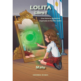 Lolita. Libro I. Una Historia Fantástica Inspirada En Hechos Reales. El Espejo Mágico Y La Hija De La Luna, De Malu. En Español