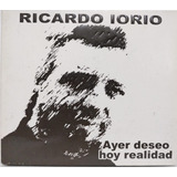 Ricardo Iorio  Ayer Deseo Hoy Realidad Cd 2008 Argentina