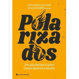 Libro Polarizados. ¿por Que Preferimos La Grieta? - Quevedo - Ramirez, De Quevedo, Luis Alberto. Editorial Capital Intelectual, Tapa Blanda En Español, 2021