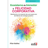 Ecosistema De Bienestar Y Felicidad Corporativa, Resiliencia, De Ibañez, P.. Editorial Edi U, Tapa Blanda, Edición Edi U En Español, 2021