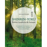 Libro Shinrin-yoku. Baã¿os Curativos De Bosque