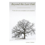 Libro Beyond The Last Oak: 77 Ultra Short Stories Of Mind...