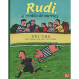 Libro Rudi El Cerdito De Carreras - Uwe Timm, De Timm, Uwe. Editorial Fondo De Cultura Económica, Tapa Blanda En Español, 2012