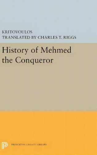 History Of Mehmed The Conqueror, De Kritovoulos. Editorial Princeton University Press, Tapa Dura En Inglés