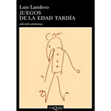 Juegos De La Edad Tardía Luis Landero             