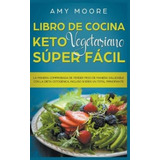 Libro De Cocina Keto Vegetariano / Amy Moore