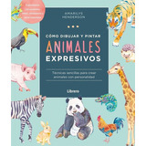 Libro Como Dibujar Y Pintar Animales Expresivos, De Amarily Henderson. Editorial Librero, Tapa Blanda, Edición 1 En Español, 2022