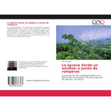 Libro: La Iguana Verde Un Eslabon A Punto De Romperse: De La