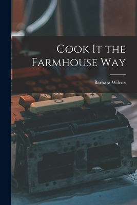 Libro Cook It The Farmhouse Way - Wilcox, Barbara