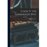 Libro Cook It The Farmhouse Way - Wilcox, Barbara