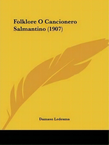 Folklore O Cancionero Salmantino (1907), De Damaso Ledesma. Editorial Kessinger Publishing, Tapa Blanda En Español