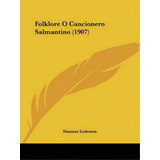 Folklore O Cancionero Salmantino (1907), De Damaso Ledesma. Editorial Kessinger Publishing, Tapa Blanda En Español