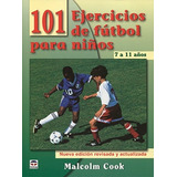 101 Ejercicios De Fãâtbol Para Niãâos. De 7 A 11 Aãâos. Nueva Ediciãân Revisada Y Actuali..., De Cook, Malcolm. Editorial Ediciones Tutor, S.a., Tapa Blanda En Español