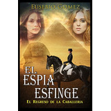 El Espia Esfinge: El Regreso De La Caballeria: Volume 1 -el