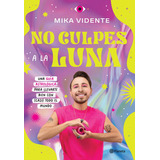 No Culpes A La Luna.: Una Guía Astrológica Para Llevarte Bien Con (casi) Todo El Mundo, De Mika Vidente. Editorial Planeta, Tapa Blanda En Español, 1