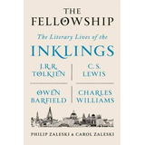 The Fellowship : The Literary Lives Of The Inklings: J.r....