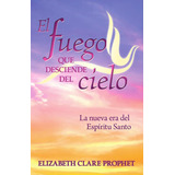 El Fuego Que Desciende Del Cielo, De Elizabeth Clare Prophet. Editorial Morya Ediciones, Tapa Blanda En Español, 2023