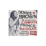 Brown Dennis Crown Prince Of Reggae Singles 1972-1985 Cd 