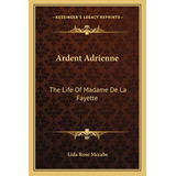 Libro Ardent Adrienne: The Life Of Madame De La Fayette -...