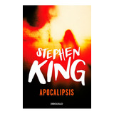 Apocalipsis, De Stephen King., Vol. Apocalipsis. Editorial Debolsillo, Tapa Blanda En Español, 0
