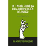 Funcion Simbolica En La Representacion Del Mundo, La, De Plascencia Martinez, Fernando. Editorial Universidad Autonoma De Aguascalientes En Español