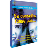 Se Conselho Fosse Bom, De Rocha, Robson Pereira. Editora Casa Publicadora Das Assembleias De Deus, Capa Mole Em Português, 2005