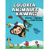 Colorea Animales Kawaii: Mas De 70 Dibujos Para Pintar -dibu