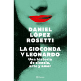 Libro La Gioconda Y Leonardo - Daniel López Rosetti - Planeta