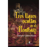 Tres Llaves Ocultas En El Montbaig -sin Coleccion-, De Gustavo Latrecchiana. Editorial Eride Ediciones, Tapa Blanda En Español, 2023