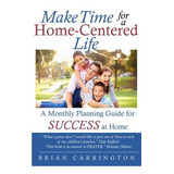 Libro Make Time For A Home-centered Life : A Monthly Plan...