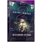 Dvd Alexandre Aposan Entre Irmãos 2 Com Show De Grandes Est