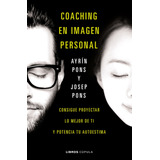 Coaching En Imagen Personal: Consigue Proyectar Lo Mejor De Ti Y Potencia Tu Autoestima, De Pons Massana, Ayrin. Serie Fuera De Colección Editorial Cúpula México, Tapa Blanda En Español, 2017