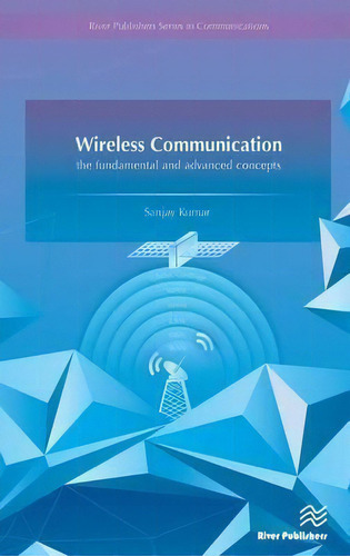 Wireless Communication-the Fundamental And Advanced Concepts, De Sanjay Kumar. Editorial River Publishers, Tapa Dura En Inglés