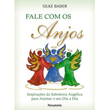 Fale Com Os Anjos: Inspirações Da Sabedoria Angélica Para Animar O Seu Dia A Dia, De Bader, Silke. Editora Pensamento-cultrix Ltda., Capa Mole Em Português, 2011