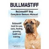 Bullmastiff. Bullmastiff Dog Complete Owners Manual. Bull...