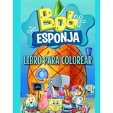 Libro : Bob Esponja Libro Para Colorear Entretenimiento Par