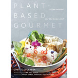 Libro: Plant-based Gourmet: Vegan Cuisine For The Home Chef