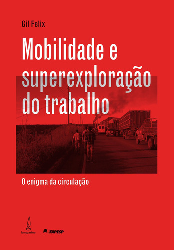 Mobilidade E Superexploração Do Trabalho: O Enigma Da Circulação, De Felix, Gil. Lamparina Editora Ltda, Capa Mole Em Português, 2019
