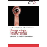 Libro Reconocimiento Biometrico Del Iris Utilizando El Vi...