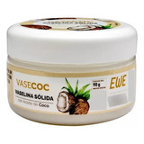 Vaselina Solida Con Aceite Puro De Coco Vasecoc Ewe X 90 Gr