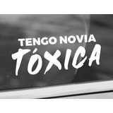 Calcomania Stiker Tengo Novia Toxica Para Carro L Moto