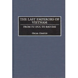 The Last Emperors Of Vietnam, De Oscar Chapuis. Editorial Abc Clio, Tapa Dura En Inglés