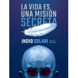 La Vida Es Una Mision Secreta - Indio Solari - Libro Sudamer